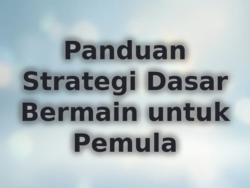 Panduan Strategi Dasar Bermain untuk Pemula